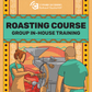 Roasting Course